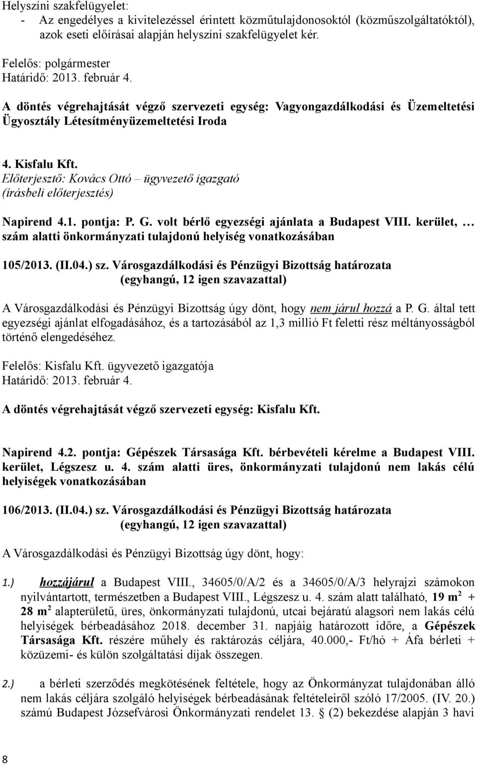 Előterjesztő: Kovács Ottó ügyvezető igazgató (írásbeli előterjesztés) Napirend 4.1. pontja: P. G. volt bérlő egyezségi ajánlata a Budapest VIII.