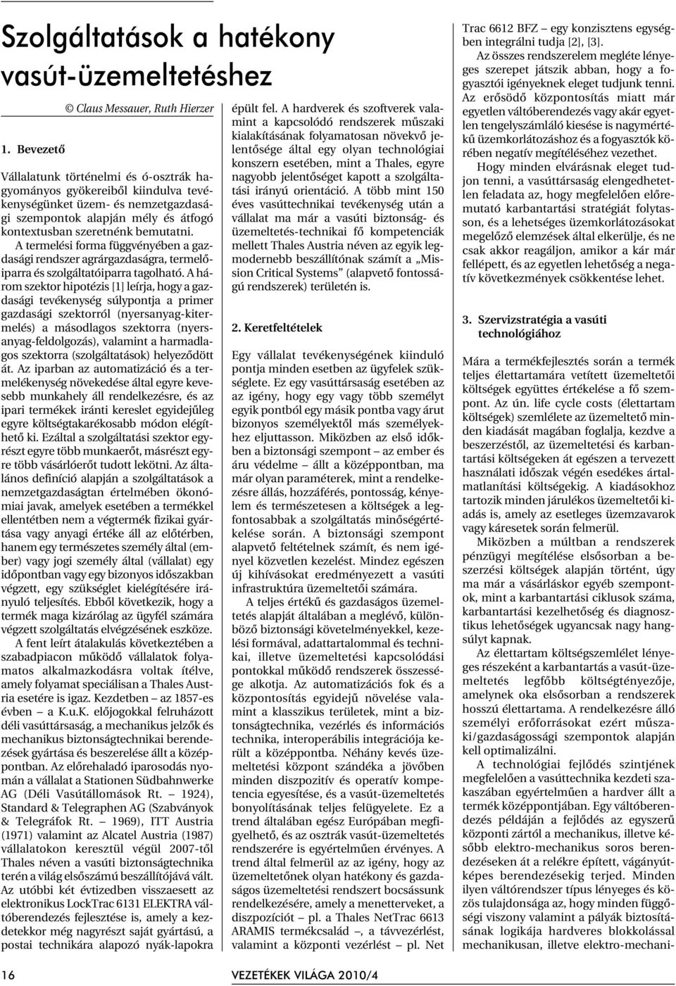 szeretnénk bemutatni. A termelési forma függvényében a gazdasági rendszer agrárgazdaságra, termelõiparra és szolgáltatóiparra tagolható.