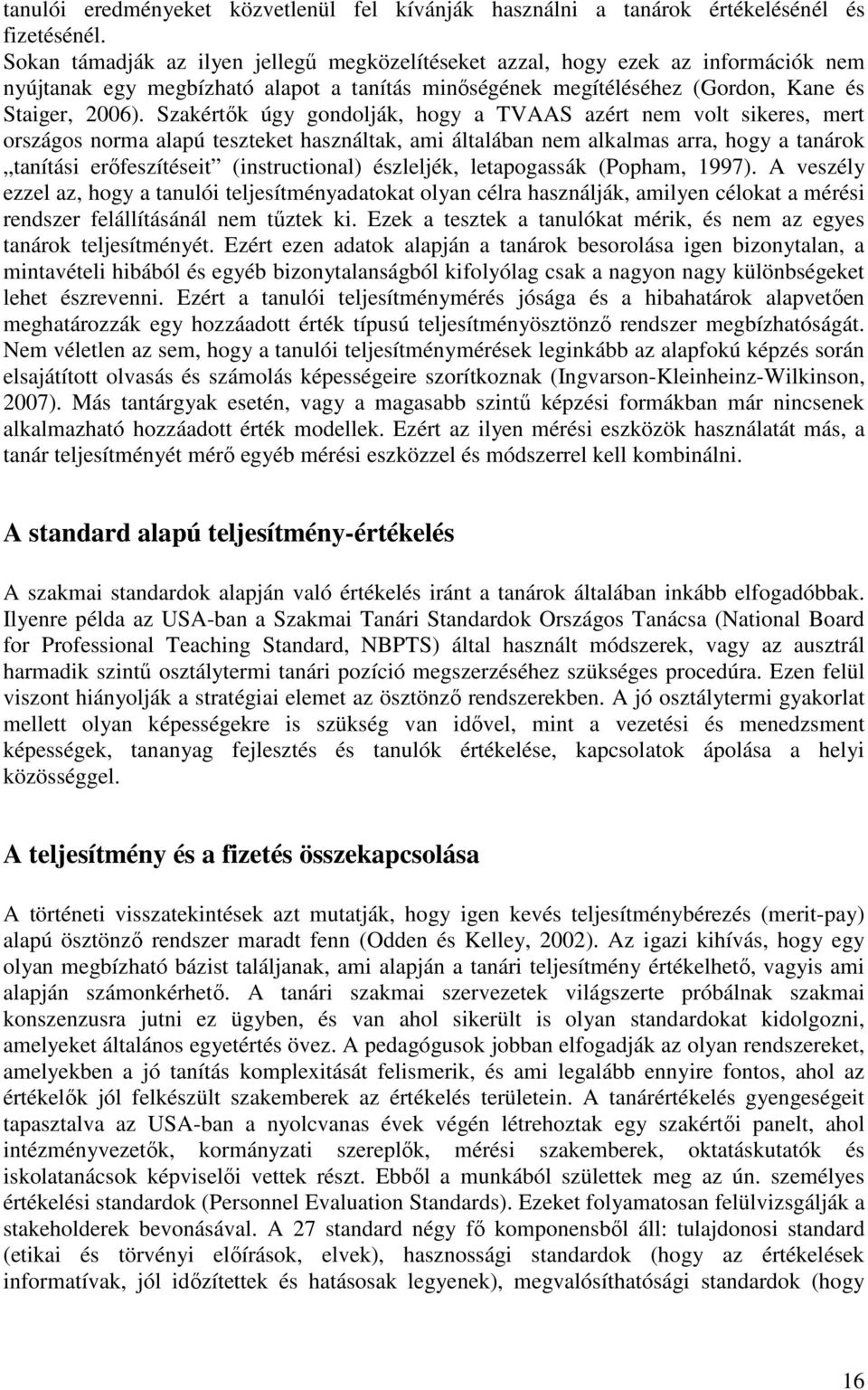 Szakértık úgy gondolják, hogy a TVAAS azért nem volt sikeres, mert országos norma alapú teszteket használtak, ami általában nem alkalmas arra, hogy a tanárok tanítási erıfeszítéseit (instructional)