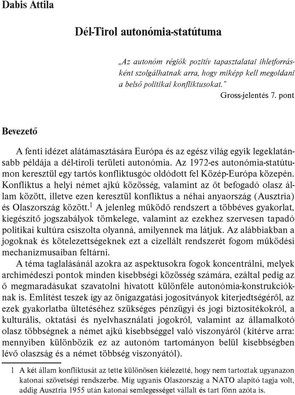 Az 1972-es autonómia-statútumon keresztül egy tartós konfliktusgóc oldódott fel Közép-Európa közepén.