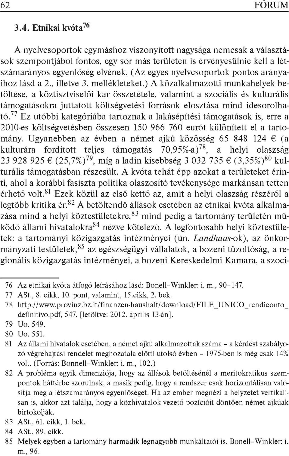 (Az egyes nyelvcsoportok pontos arányaihoz lásd a 2., illetve 3. mellékleteket.