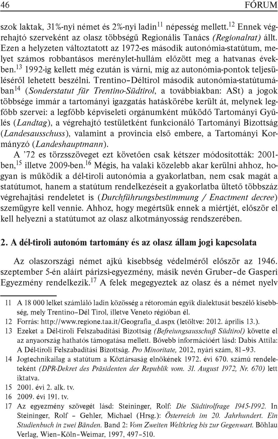 13 1992-ig kellett még ezután is várni, míg az autonómia-pontok teljesüléséről lehetett beszélni.