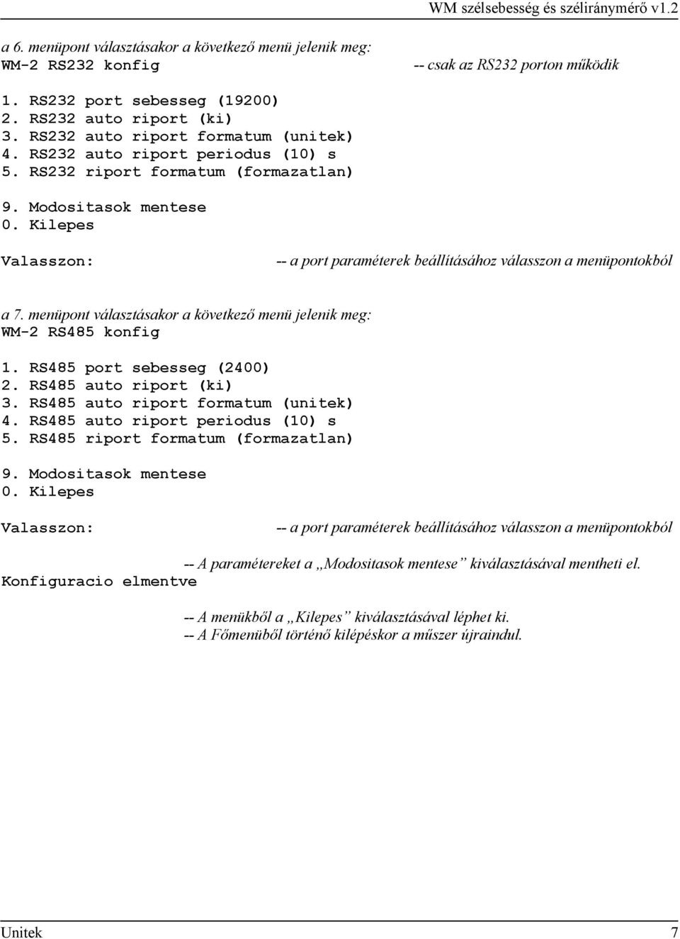 Kilepes Valasszon: -- a port paraméterek beállításához válasszon a menüpontokból a 7. menüpont választásakor a következő menü jelenik meg: WM-2 RS485 konfig 1. RS485 port sebesseg (2400) 2.