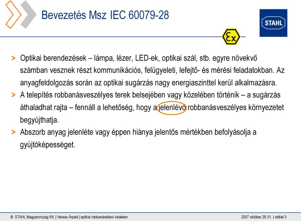 Az anyagfeldolgozás során az optikai sugárzás nagy energiaszinttel kerül alkalmazásra.