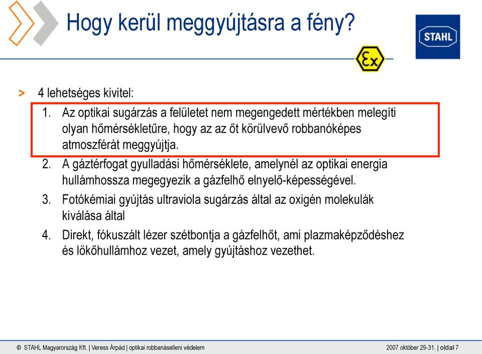 A gáztérfogat gyulladási hőmérséklete, amelynél az optikai energia hullámhossza megegyezik a gázfelhő elnyelő-képességével. 3.