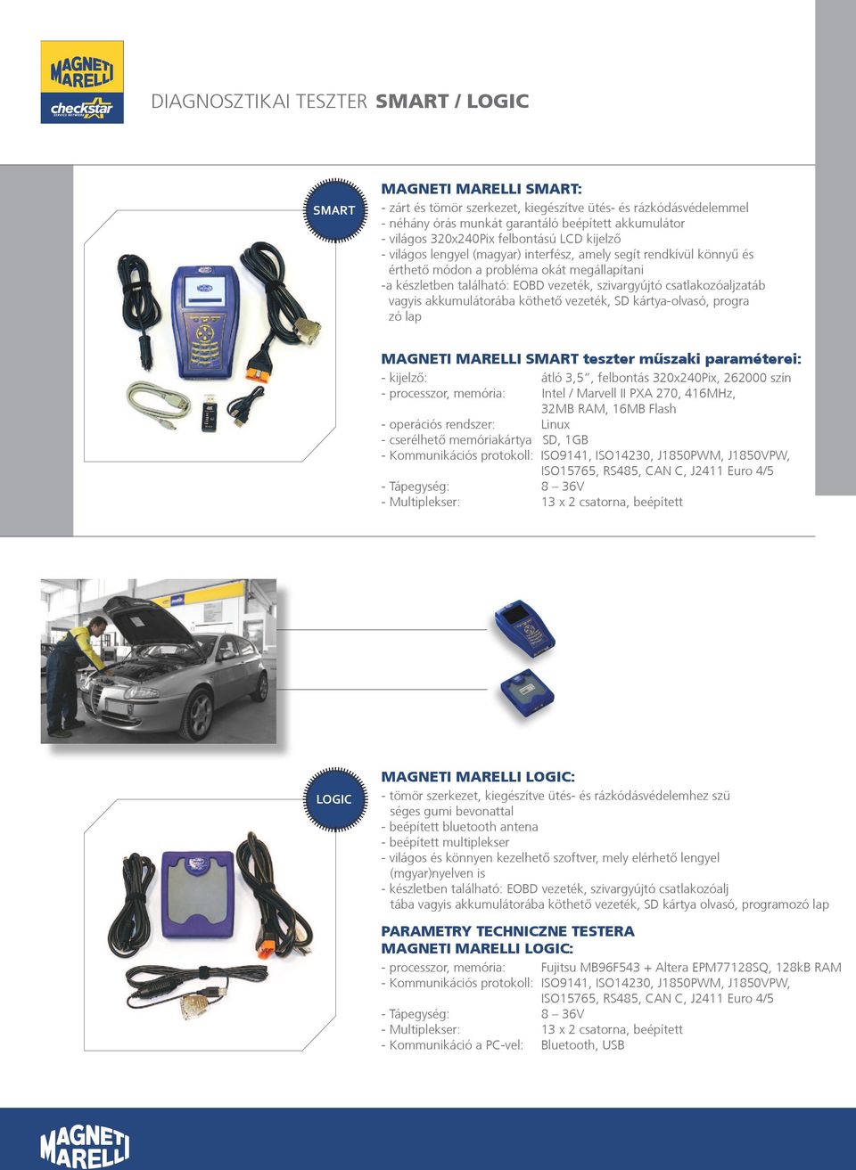 akkumulátorába köthetõ vezeték, SD kártya-olvasó, progra zó lap MAGNETI MARELLI teszter műszaki paraméterei: - kijelzõ: átló 3,5, felbontás 320x240Pix, 262000 szín - processzor, memória: Intel /