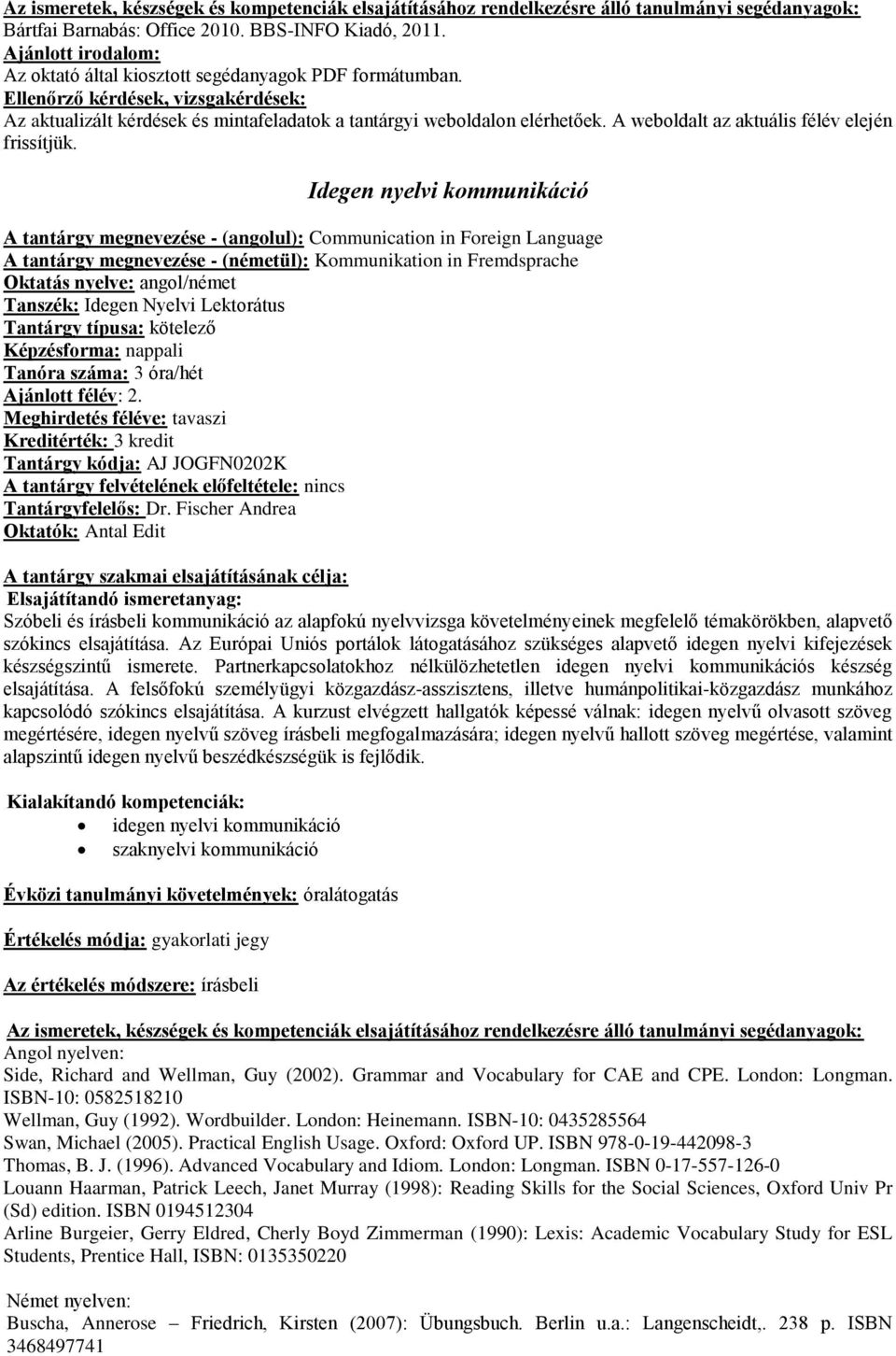 Idegen nyelvi kommunikáció A tantárgy megnevezése - (angolul): Communication in Foreign Language A tantárgy megnevezése - (németül): Kommunikation in Fremdsprache Oktatás nyelve: angol/német Tanszék: