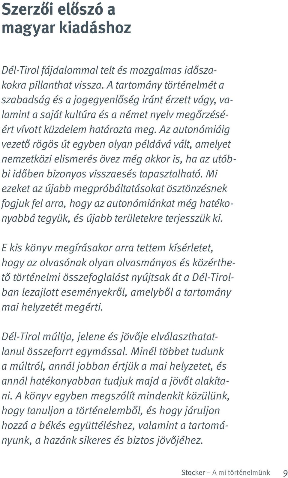 Az autonómiáig vezető rögös út egyben olyan példává vált, amelyet nemzetközi elismerés övez még akkor is, ha az utóbbi időben bizonyos visszaesés tapasztalható.