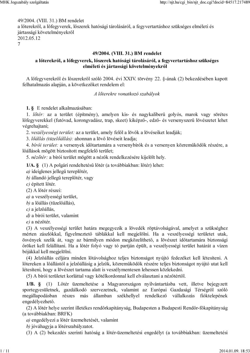 12 7 ) BM rendelet a lőterekről, a lőfegyverek, lőszerek hatósági tárolásáról, a fegyvertartáshoz szükséges elméleti és jártassági követelményekről A lőfegyverekről és lőszerekről szóló 2004.