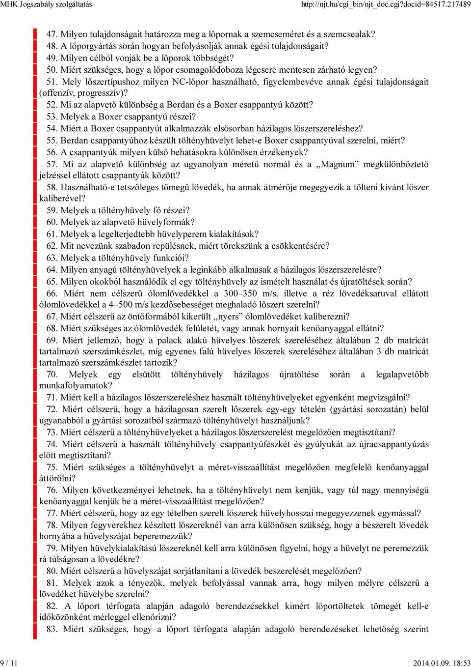 Mely lőszertípushoz milyen NC-lőpor használható, figyelembevéve annak égési tulajdonságait (offenzív, progresszív)? 52. Mi az alapvető különbség a Berdan és a Boxer csappantyú között? 53.