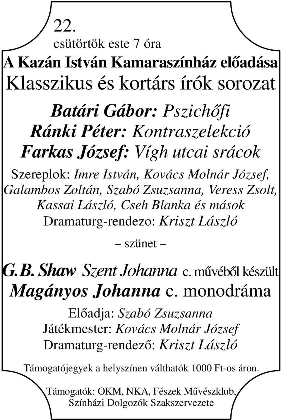 Dramaturg-rendezo: Kriszt László szünet G. B. Shaw Szent Johanna c. művéből készült Magányos Johanna c.