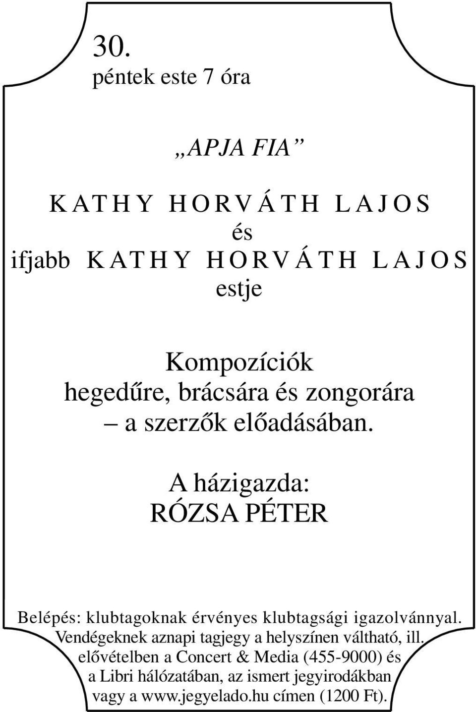 A házigazda: RÓZSA PÉTER Belépés: klubtagoknak érvényes klubtagsági igazolvánnyal.