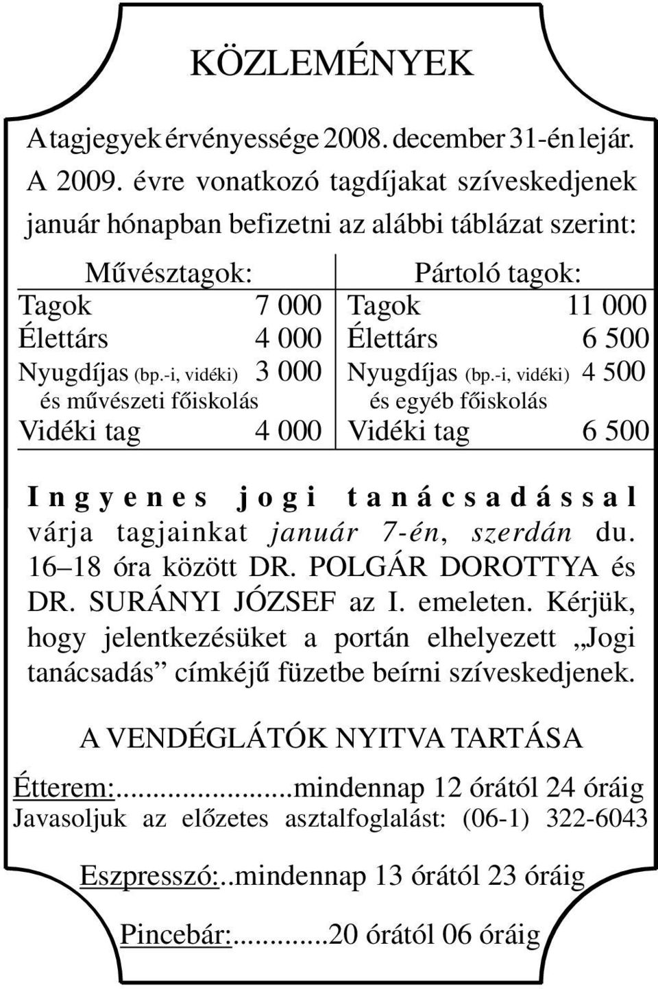 -i, vidéki) 3 000 és művészeti főiskolás Vidéki tag 4 000 Pártoló tagok: Tagok 11 000 Élettárs 6 500 Nyugdíjas (bp.