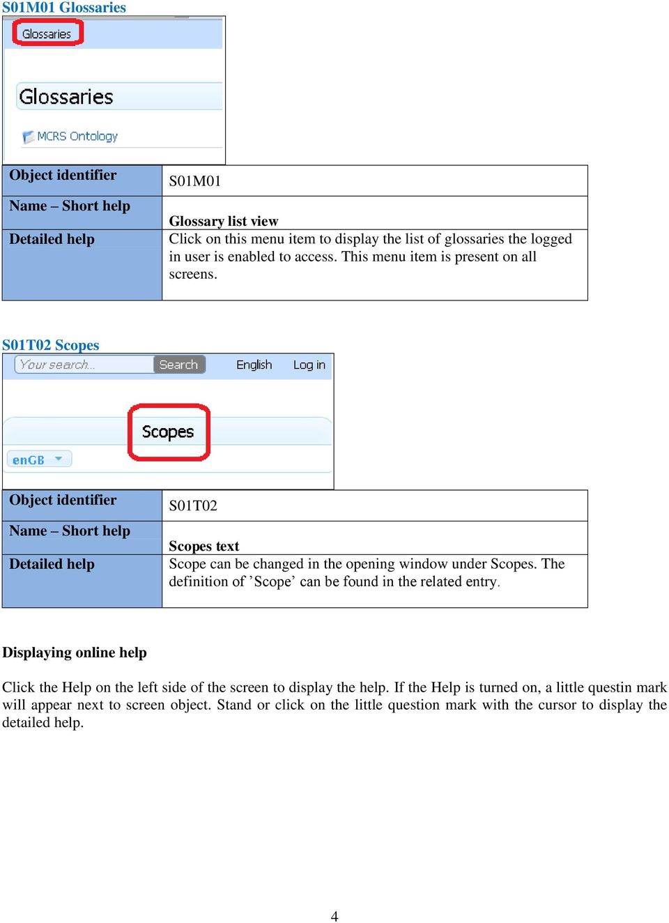 The definition of Scope can be found in the related entry. Displaying online help Click the Help on the left side of the screen to display the help.