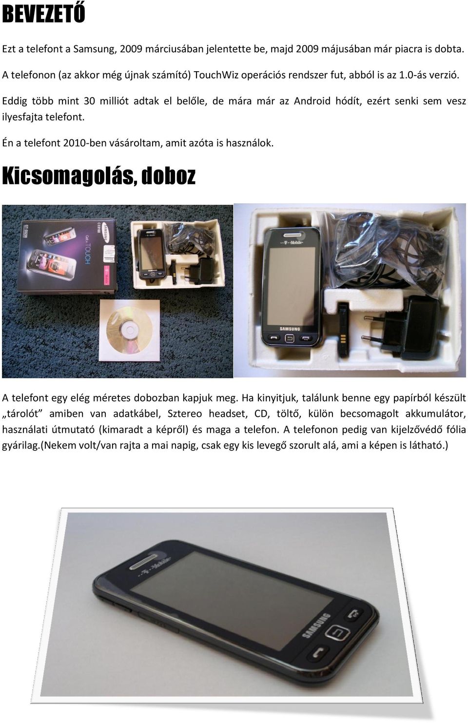 Kicsomagolás, doboz A telefont egy elég méretes dobozban kapjuk meg.