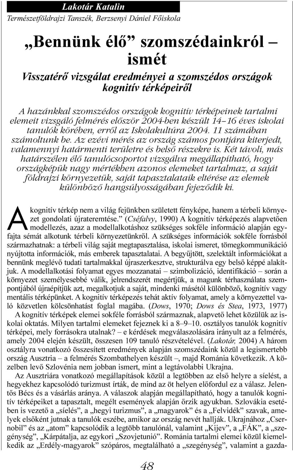 Az ezévi mérés az ország számos pontjára kiterjedt, valamennyi határmenti területre és belső részekre is.