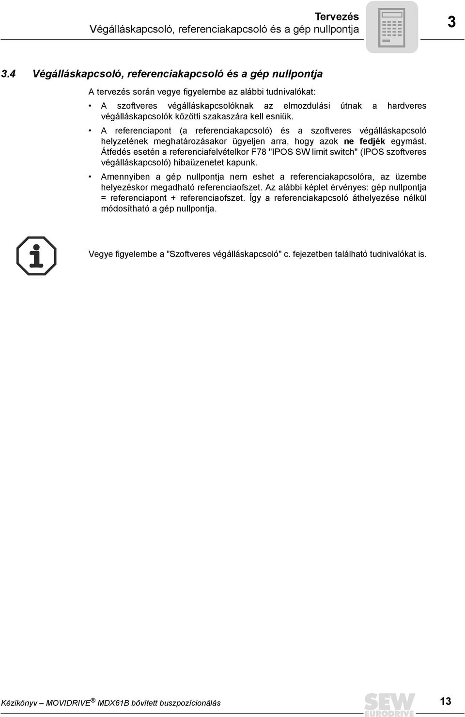 végálláskapcsolók közötti szakaszára kell esniük. A referenciapont (a referenciakapcsoló) és a szoftveres végálláskapcsoló helyzetének meghatározásakor ügyeljen arra, hogy azok ne fedjék egymást.