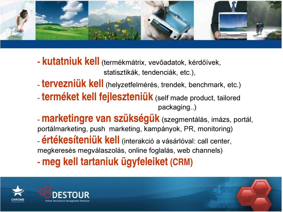 ) - terméket kell fejleszteniük (self made product, tailored packaging.