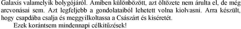 Azt legfeljebb a gondolataiból lehetett volna kiolvasni.