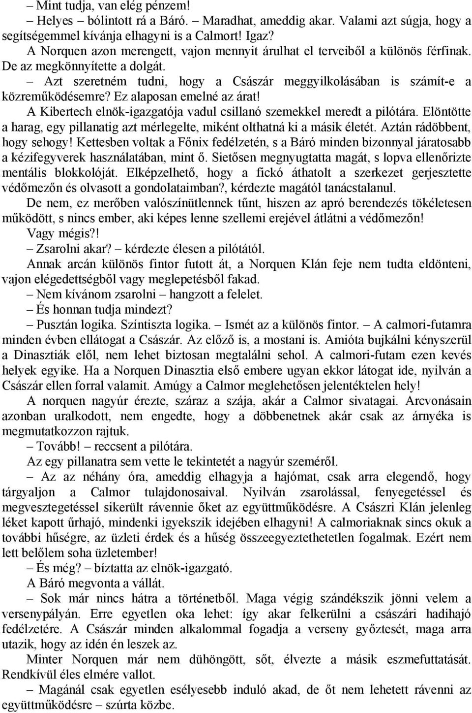 Ez alaposan emelné az árat! A Kibertech elnök-igazgatója vadul csillanó szemekkel meredt a pilótára. Elöntötte a harag, egy pillanatig azt mérlegelte, miként olthatná ki a másik életét.