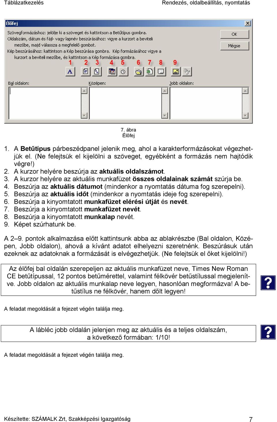 Beszúrja az aktuális dátumot (mindenkor a nyomtatás dátuma fog szerepelni). 5. Beszúrja az aktuális időt (mindenkor a nyomtatás ideje fog szerepelni). 6.