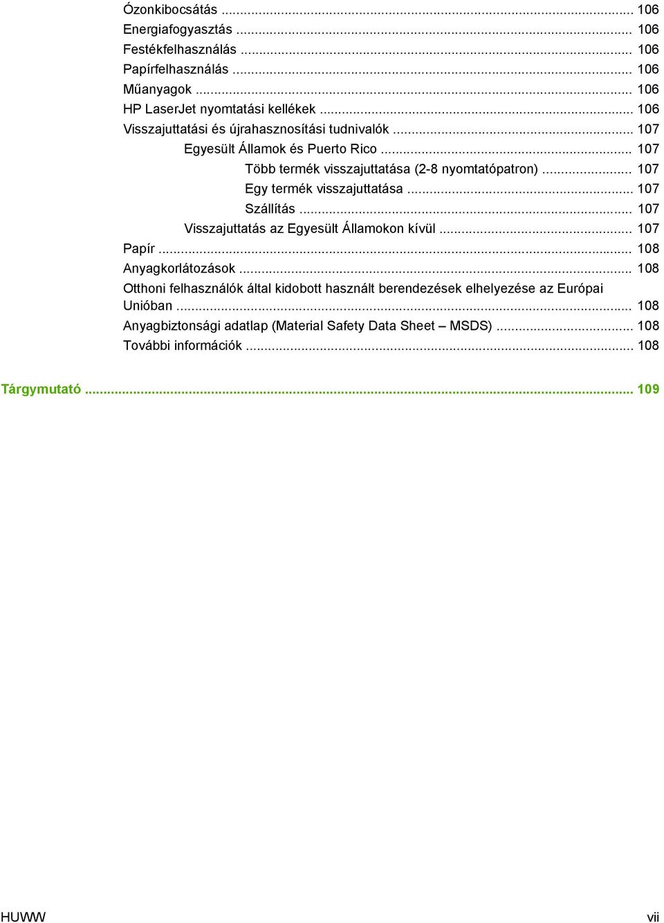 .. 107 Egy termék visszajuttatása... 107 Szállítás... 107 Visszajuttatás az Egyesült Államokon kívül... 107 Papír... 108 Anyagkorlátozások.