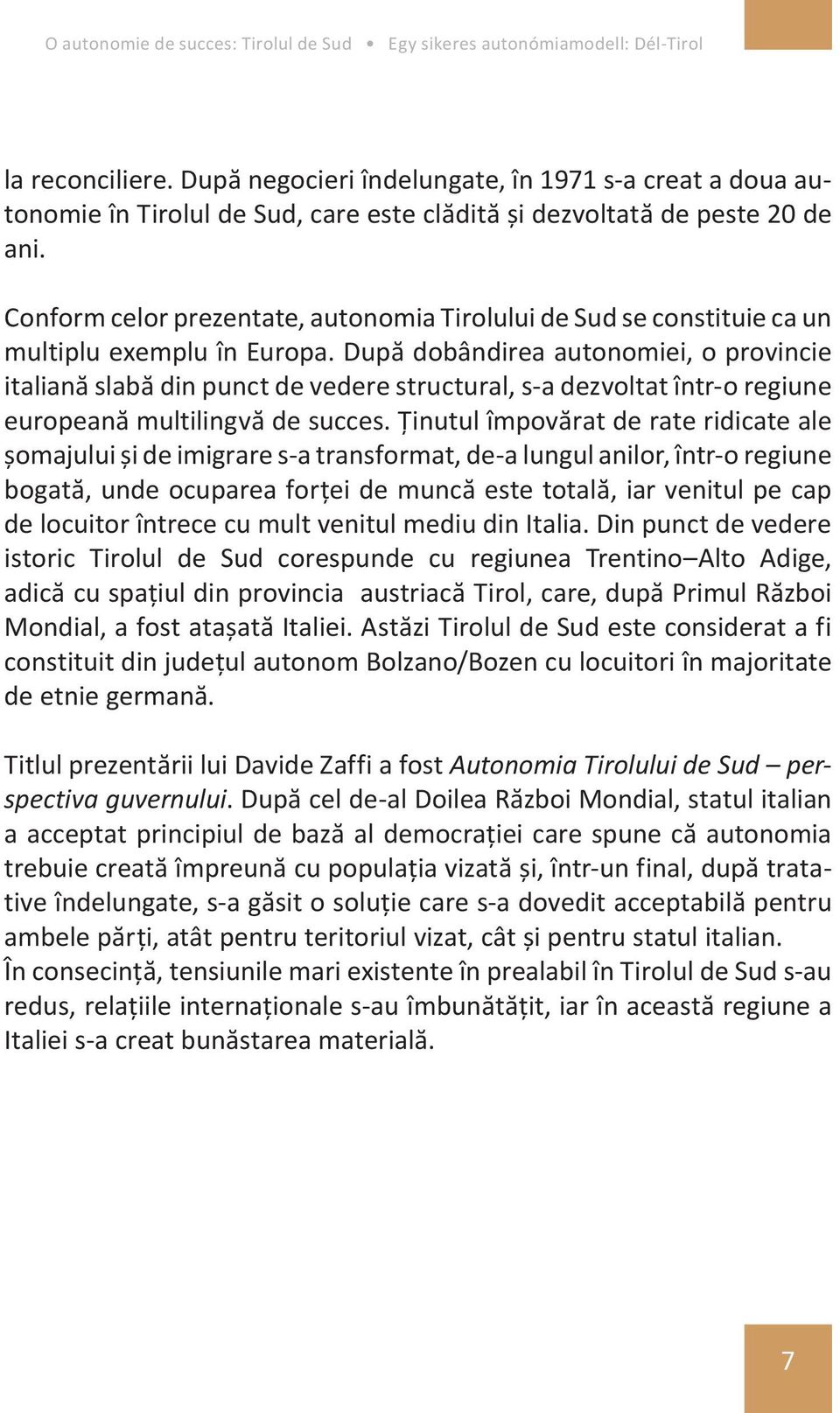 După dobândirea autonomiei, o provincie italiană slabă din punct de vedere structural, s-a dezvoltat într-o regiune europeană multilingvă de succes.