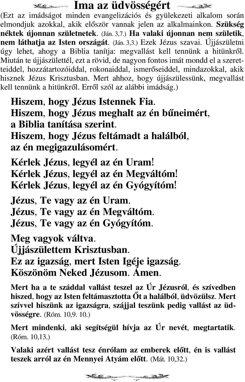 Miután te újjászülettél, ezt a rövid, de nagyon fontos imát mondd el a szeret teiddel, hozzátartozóiddal, rokonaiddal, ismerőseiddel, mindazokkal, akik hisznek Jézus Krisztusban.