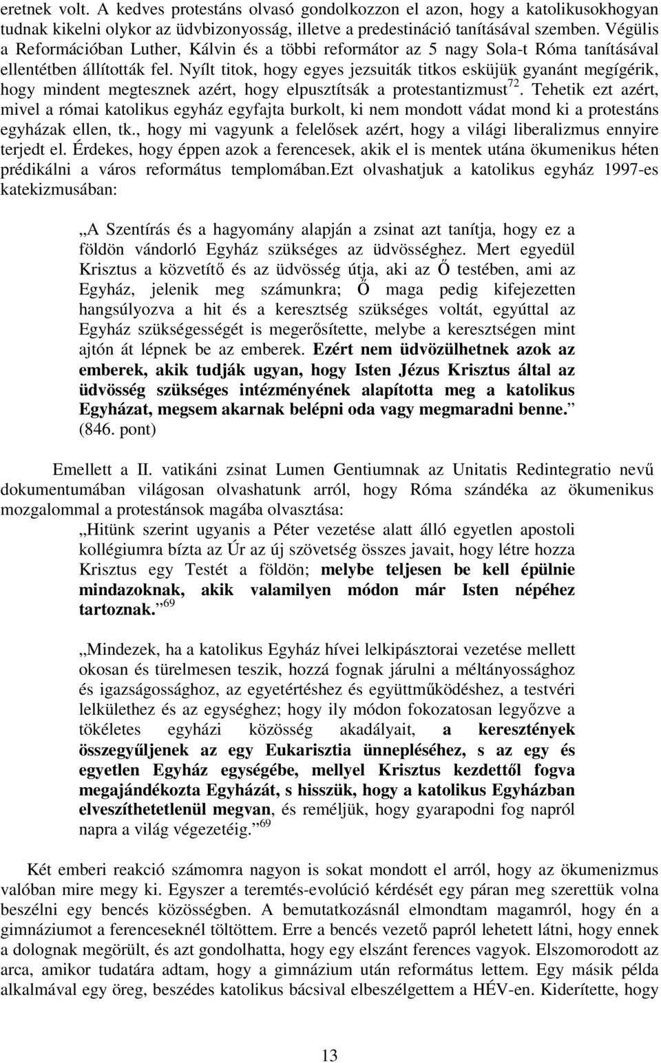 Nyílt titok, hogy egyes jezsuiták titkos esküjük gyanánt megígérik, hogy mindent megtesznek azért, hogy elpusztítsák a protestantizmust 72.