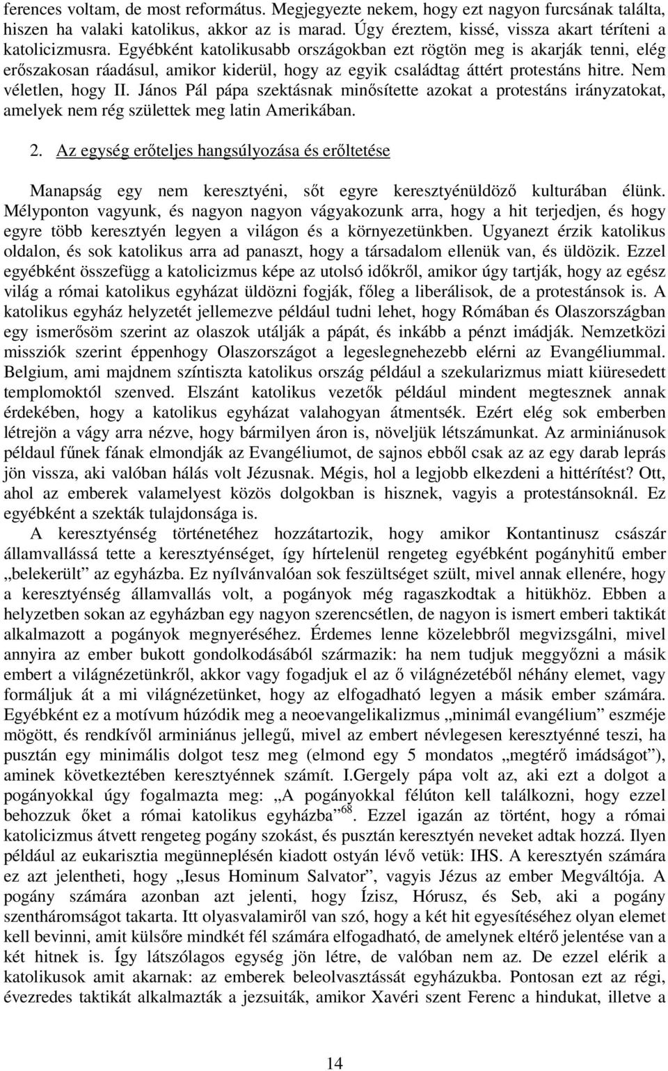 János Pál pápa szektásnak minősítette azokat a protestáns irányzatokat, amelyek nem rég születtek meg latin Amerikában. 2.