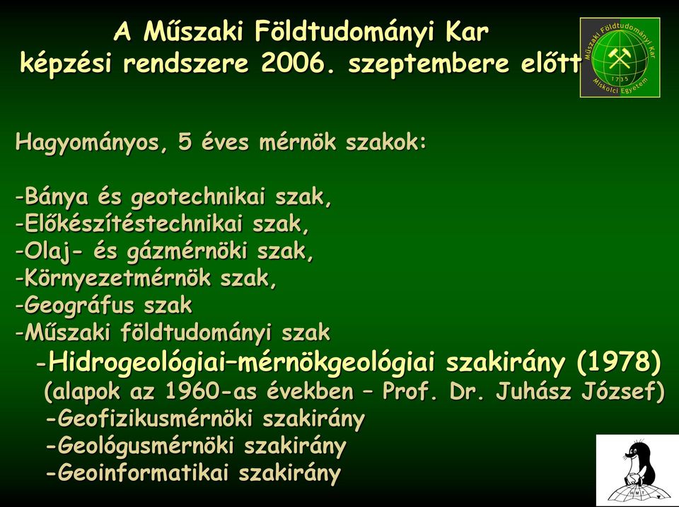 -Olaj- és gázmérnöki szak, -Környezetmérnök szak, -Geográfus szak -Műszaki földtudományi szak -Hidrogeológiai