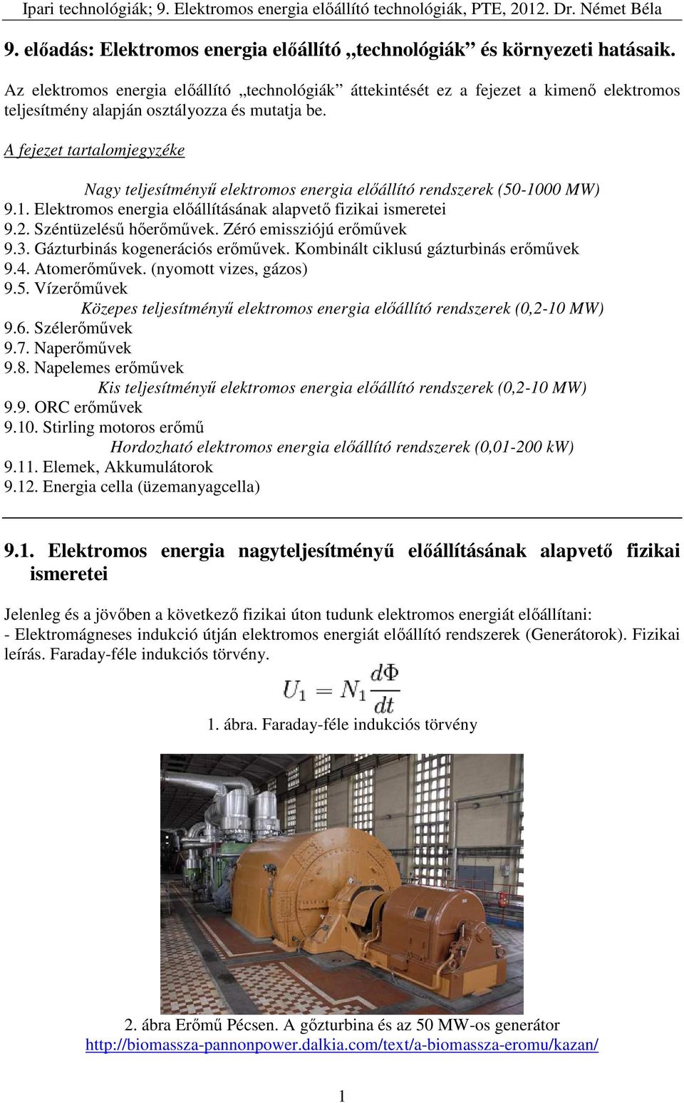 A fejezet tartalomjegyzéke Nagy teljesítményű elektromos energia előállító rendszerek (50-1000 MW) 9.1. Elektromos energia előállításának alapvető fizikai ismeretei 9.2. Széntüzelésű hőerőművek.