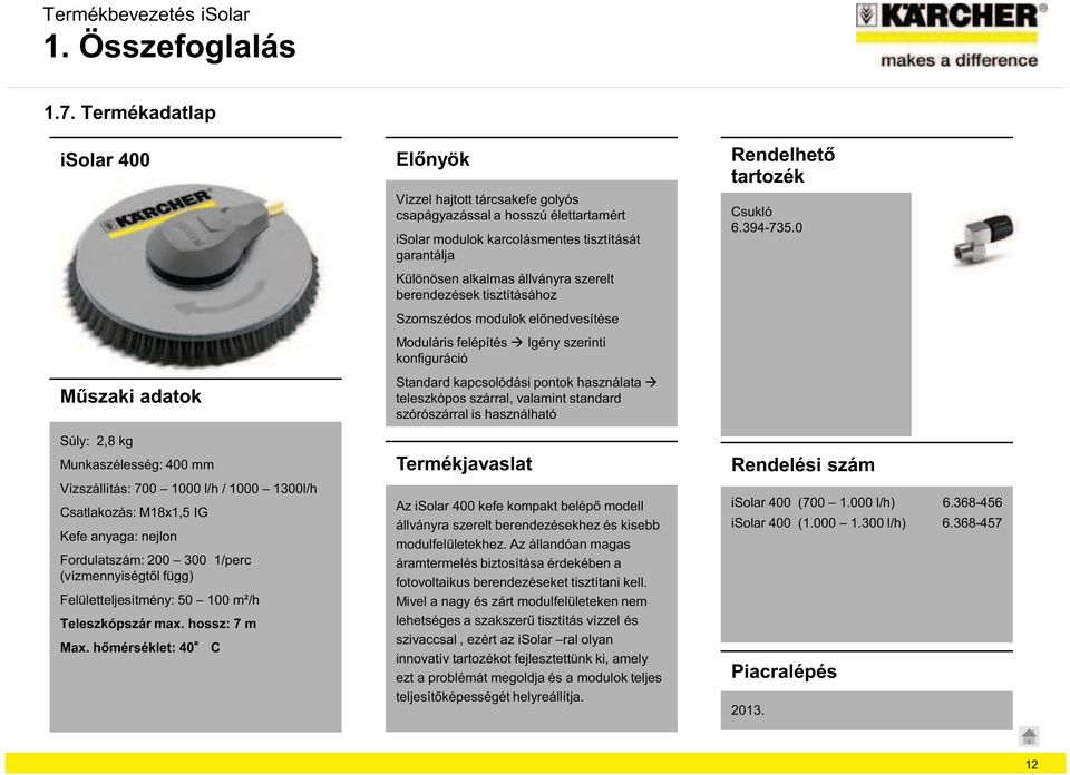 Felületteljesítmény: 50 100 m²/h Teleszkópszár max. hossz: 7 m Max.