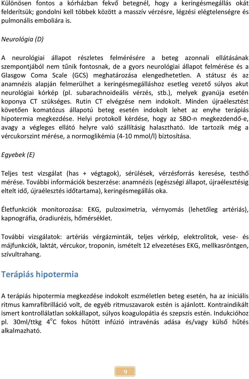 meghatározása elengedhetetlen. A státusz és az anamnézis alapján felmerülhet a keringésmegálláshoz esetleg vezető súlyos akut neurológiai kórkép (pl. subarachnoideális vérzés, stb.