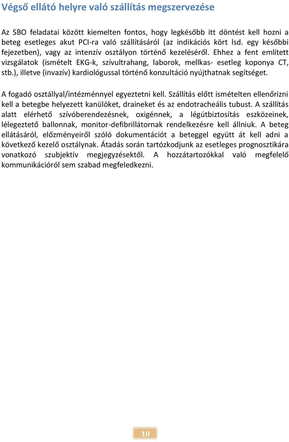 ), illetve (invazív) kardiológussal történő konzultáció nyújthatnak segítséget. A fogadó osztállyal/intézménnyel egyeztetni kell.