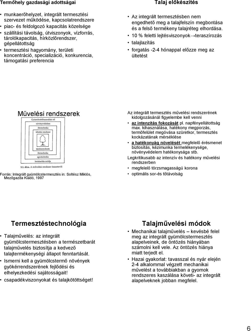 engedhető meg a talajfelszín megbontása és a felső termékeny talajréteg elhordása.