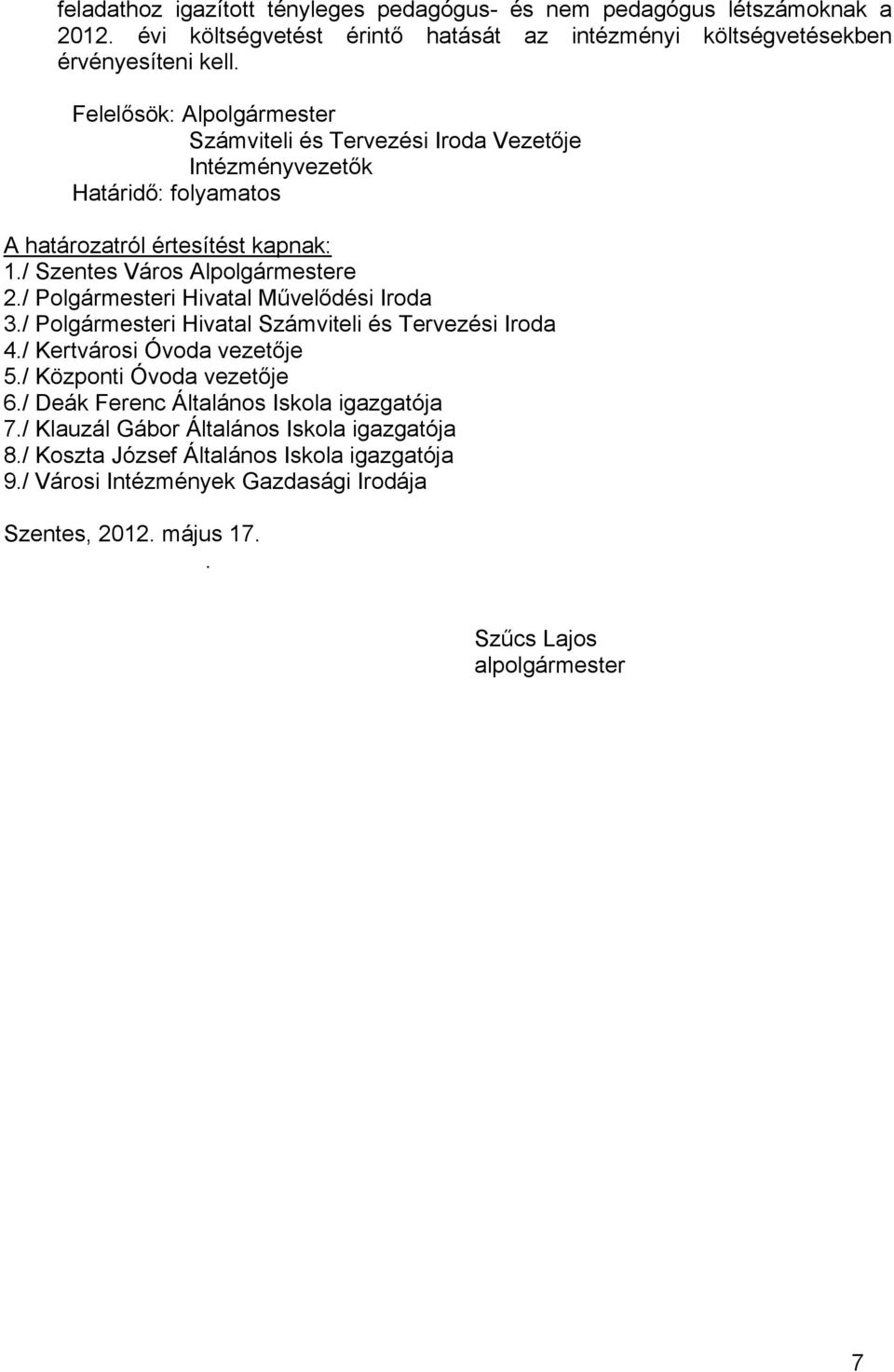 / Polgármesteri Hivatal Művelődési Iroda 3./ Polgármesteri Hivatal Számviteli és Tervezési Iroda 4./ Kertvárosi Óvoda vezetője 5./ Központi Óvoda vezetője 6.