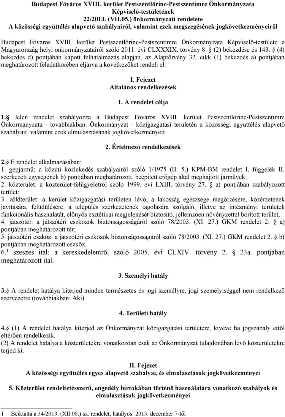 kerület Pestszentlőrinc-Pestszentimre Önkormányzata Képviselő-testülete a Magyarország helyi önkormányzatairól szóló 2011. évi CLXXXIX. törvény 8. (2) bekezdése és 143.