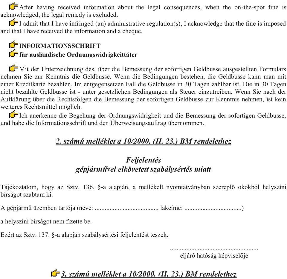 INFORMATIONSSCHRIFT für ausländische Ordnungswidrigkeittäter Mit der Unterzeichnung des, über die Bemessung der sofortigen Geldbusse ausgestellten Formulars nehmen Sie zur Kenntnis die Geldbusse.