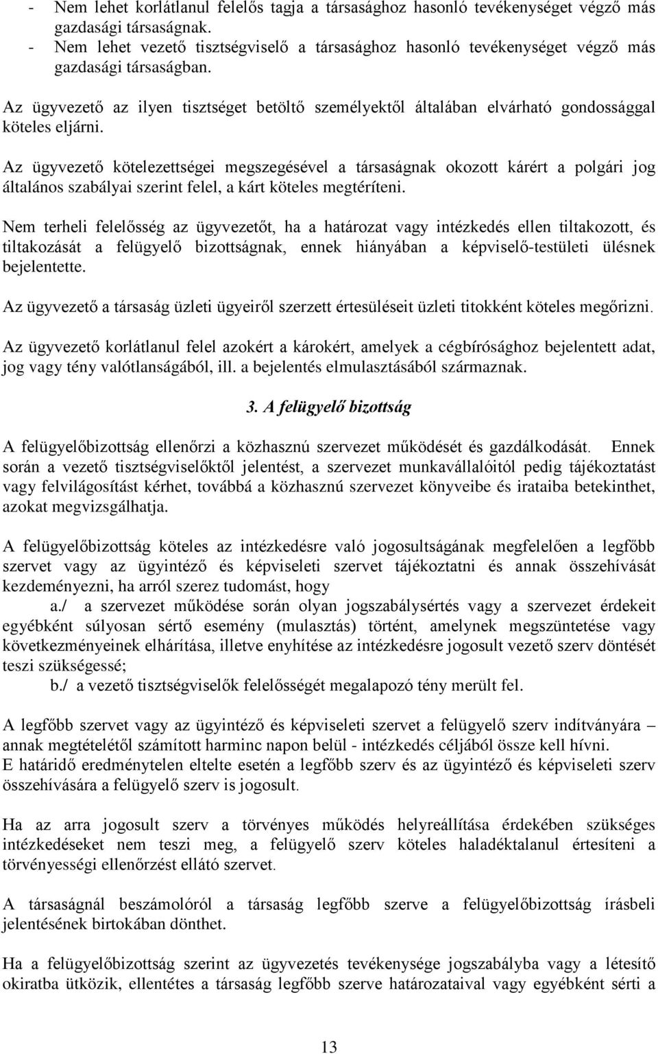 Az ügyvezető az ilyen tisztséget betöltő személyektől általában elvárható gondossággal köteles eljárni.