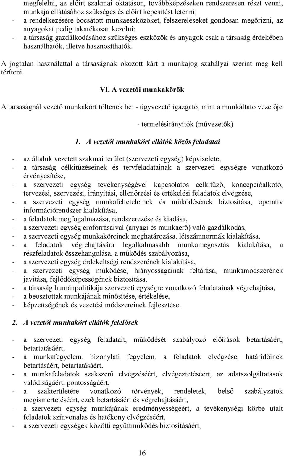 A jogtalan használattal a társaságnak okozott kárt a munkajog szabályai szerint meg kell téríteni. VI.