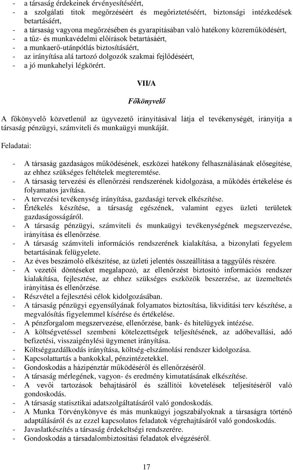 légkörért. VII/A Főkönyvelő A főkönyvelő közvetlenül az ügyvezető irányításával látja el tevékenységét, irányítja a társaság pénzügyi, számviteli és munkaügyi munkáját.