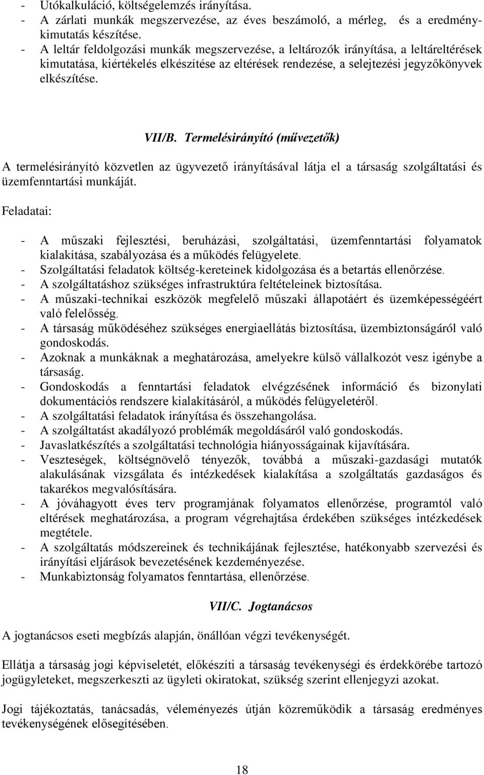 Termelésirányító (művezetők) A termelésirányító közvetlen az ügyvezető irányításával látja el a társaság szolgáltatási és üzemfenntartási munkáját.