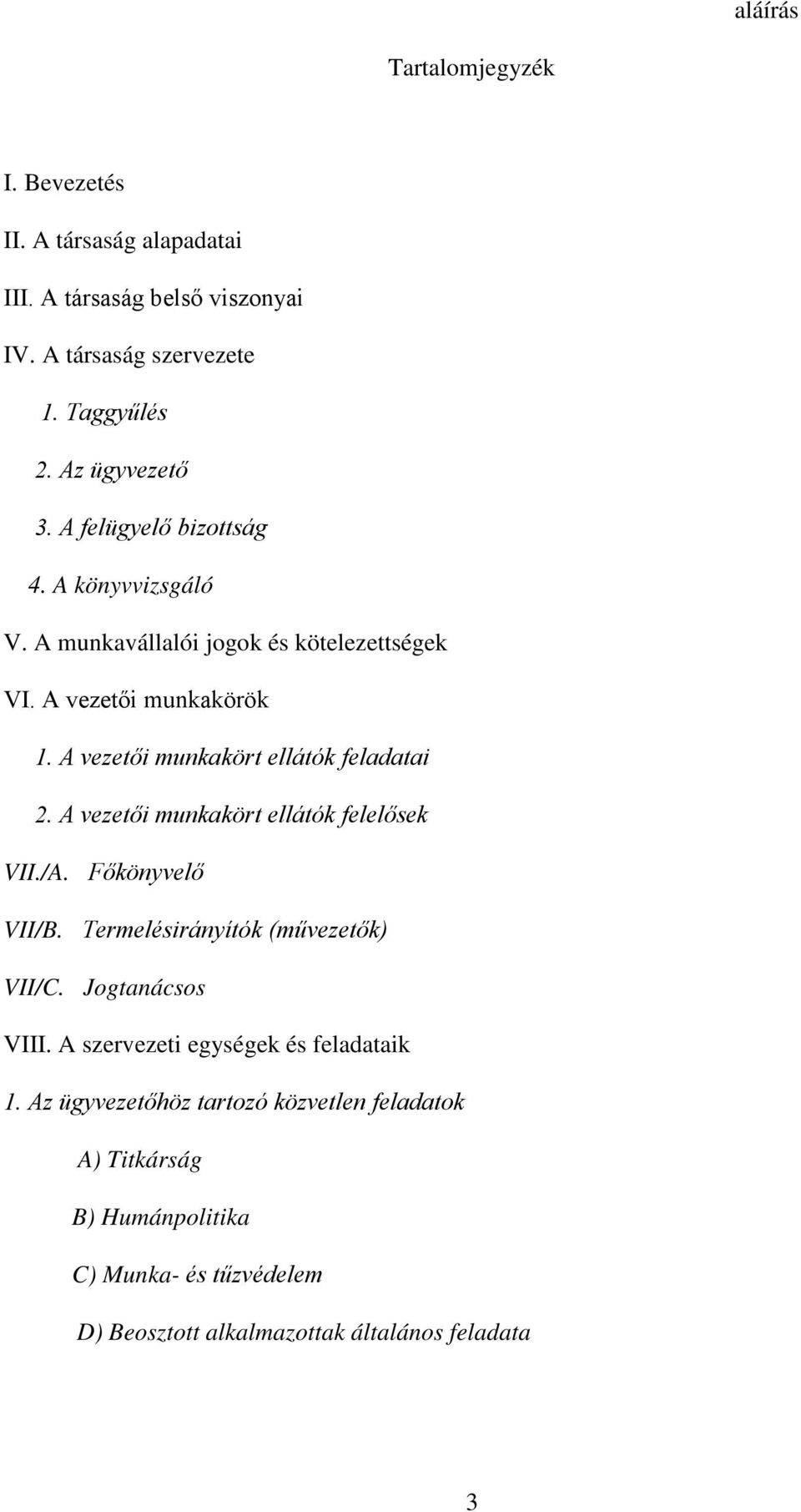 A vezetői munkakört ellátók felelősek VII./A. Főkönyvelő VII/B. Termelésirányítók (művezetők) VII/C. Jogtanácsos VIII.