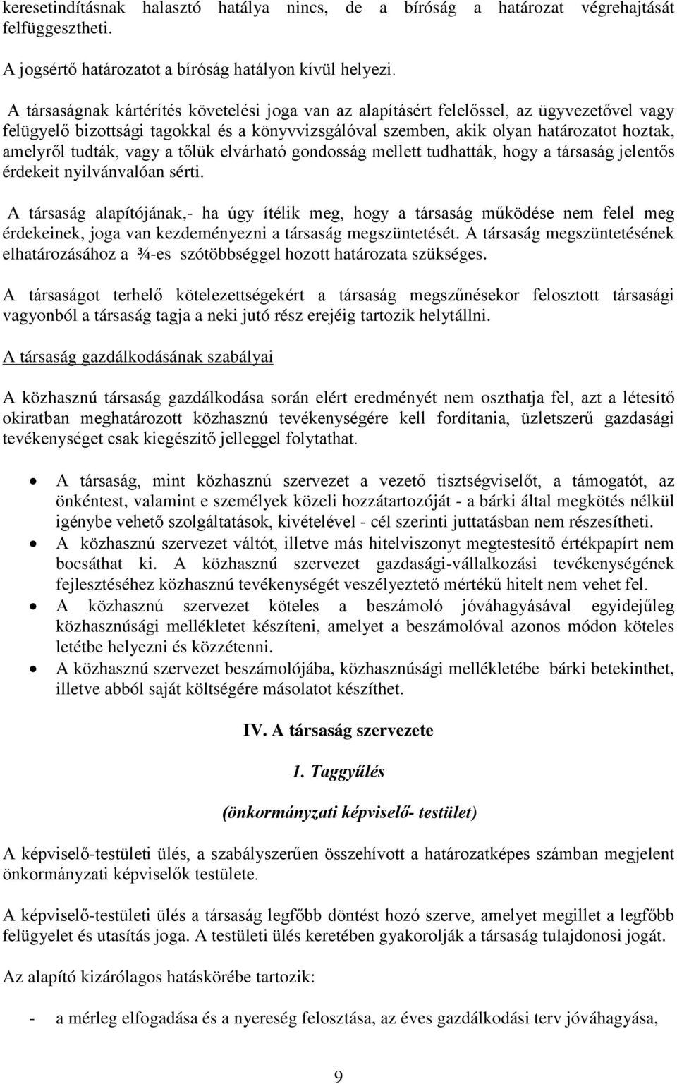 tudták, vagy a tőlük elvárható gondosság mellett tudhatták, hogy a társaság jelentős érdekeit nyilvánvalóan sérti.