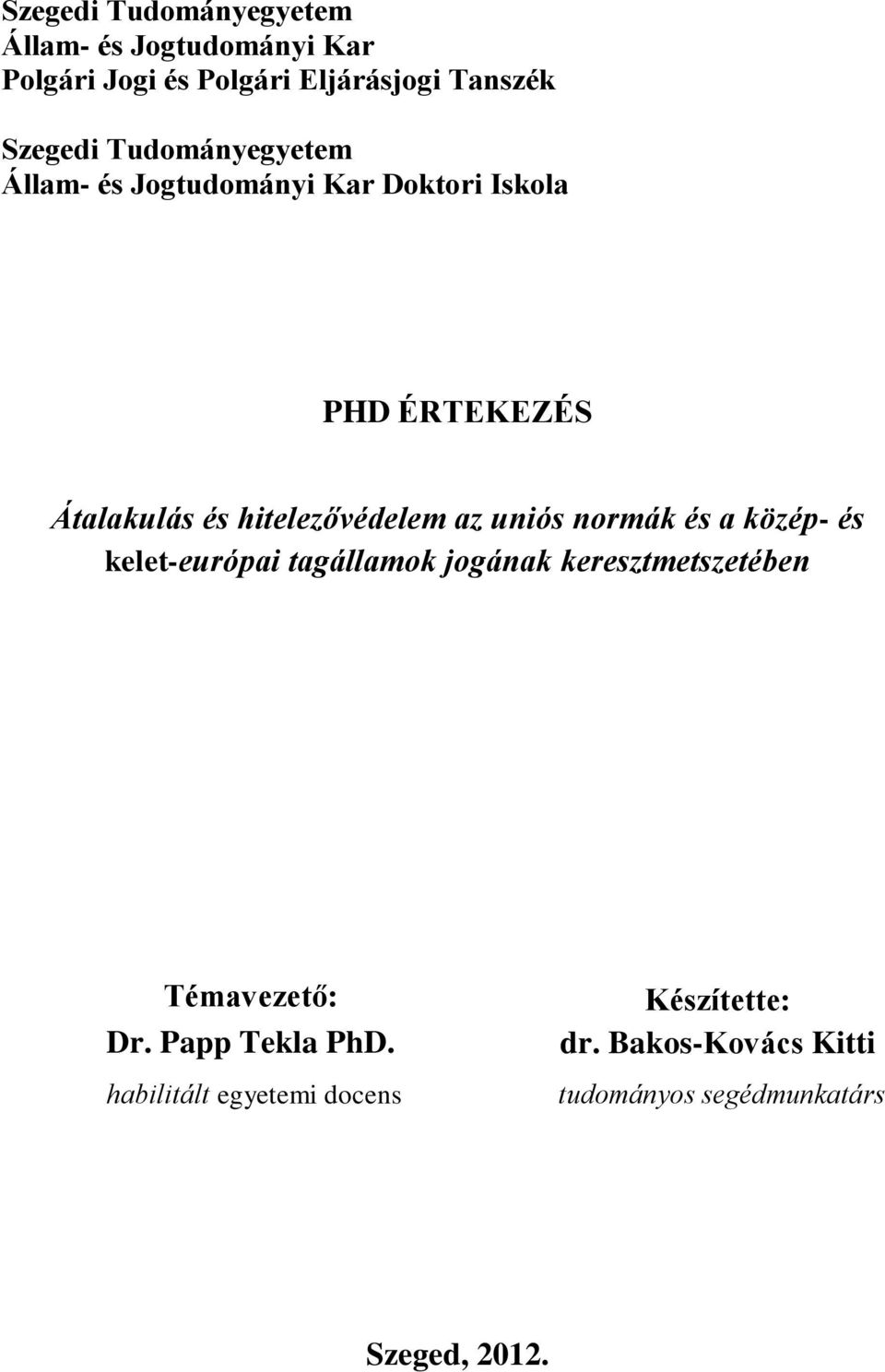 uniós normák és a közép- és kelet-európai tagállamok jogának keresztmetszetében Témavezető: Dr.