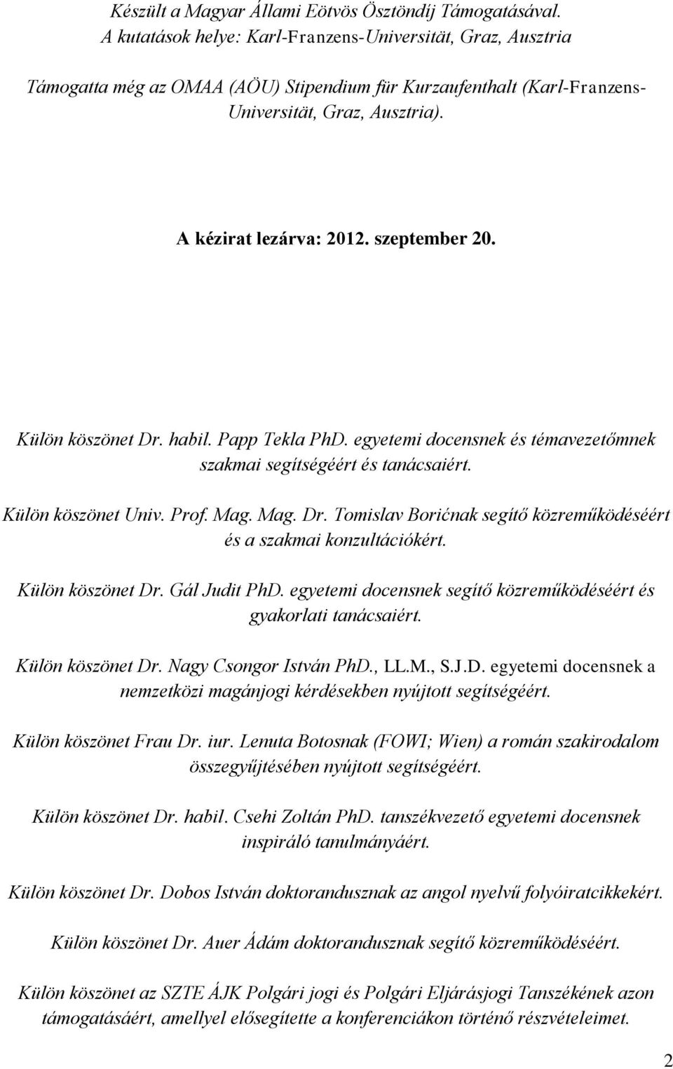 szeptember 20. Külön köszönet Dr. habil. Papp Tekla PhD. egyetemi docensnek és témavezetőmnek szakmai segítségéért és tanácsaiért. Külön köszönet Univ. Prof. Mag. Mag. Dr. Tomislav Borićnak segítő közreműködéséért és a szakmai konzultációkért.