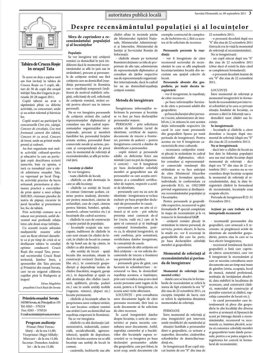 orașul înfrățit Tata din Ungaria în perioada 20-28 august 2011. Copiii taberei au avut o săptămână plină cu diferite activități, cu concursuri, unde și-au arătat talentul și hărnicia lor.