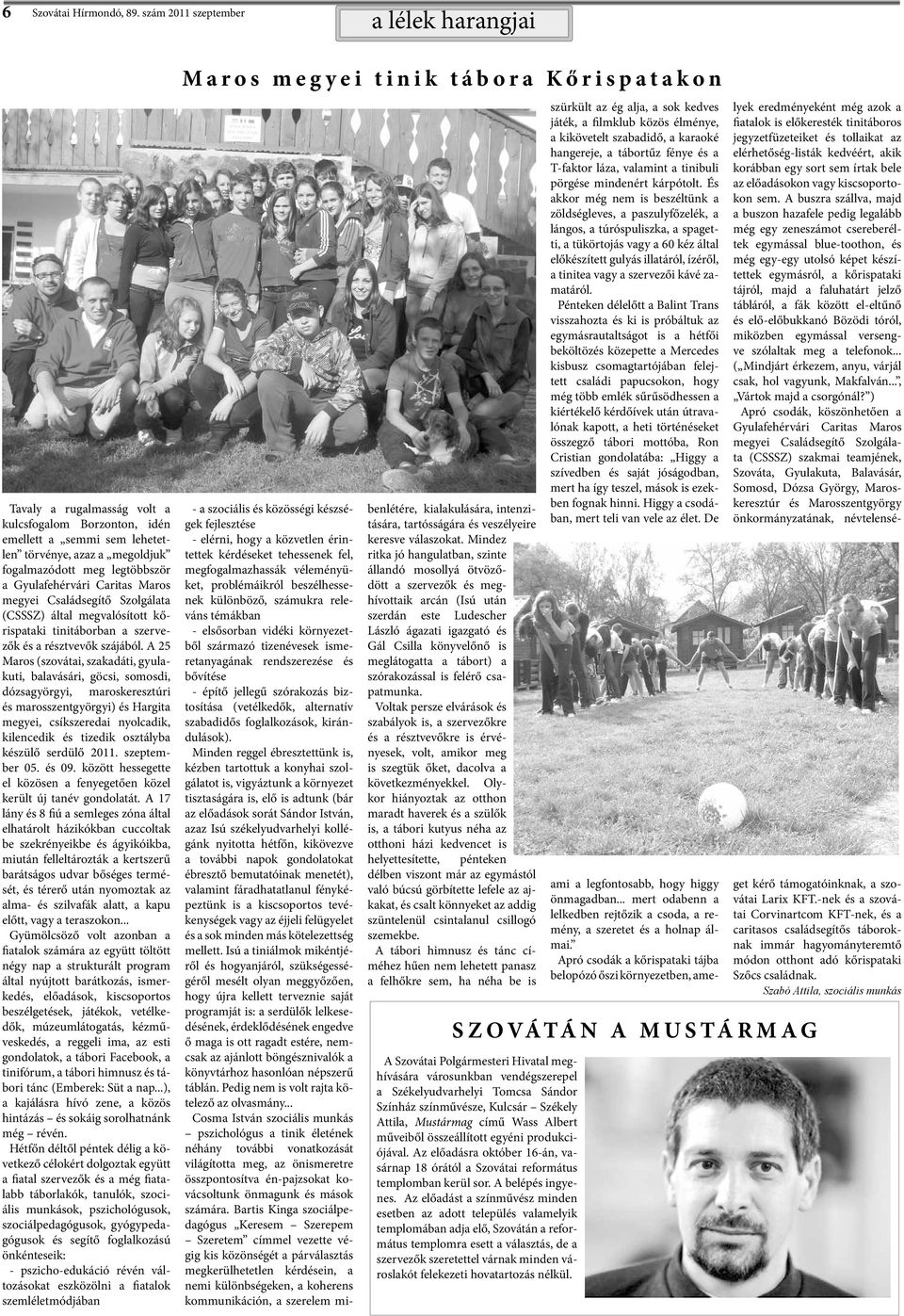 Gyulafehérvári Caritas Maros megyei Családsegítő Szolgálata (CSSSZ) által megvalósított kőrispataki tinitáborban a szervezők és a résztvevők szájából.