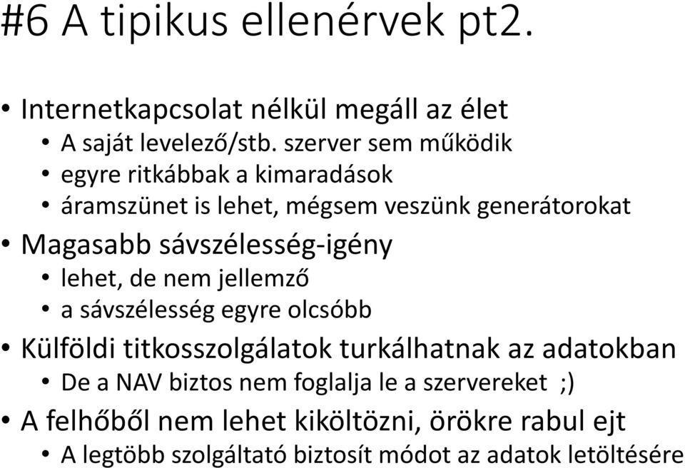 sávszélesség-igény lehet, de nem jellemző a sávszélesség egyre olcsóbb Külföldi titkosszolgálatok turkálhatnak az